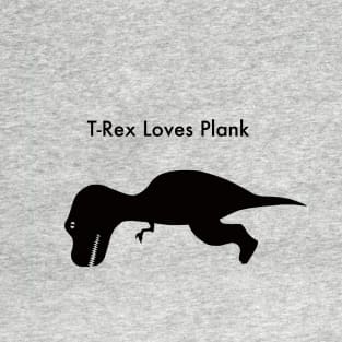 T-Rex Loves Plank T-Shirt